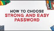 How To Choose Strong And Easy To Remember Password