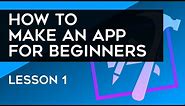 How to Make an App for Beginners (2018) - Lesson 1