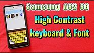 how to turn on high contrast keyboard and font for Samsung A52