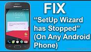 How To Fix Unfortunately SetUp Wizard has Stopped Works On Any Android Phone | Easy Fix