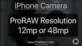 iPhone Camera Tutorial - ProRAW Resolution 12mp or 48mp!
