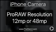 iPhone Camera Tutorial - ProRAW Resolution 12mp or 48mp!