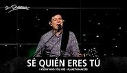 Sé Quién Eres Tú - Su Presencia (I Know Who You Are - Planetshakers) - Español