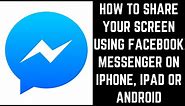 How to Share Your Screen Using Facebook Messenger on iPhone, iPad or Android