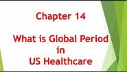 What is Global Period in Medical Billing - Chapter 14