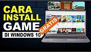 Cara Install Game Di Laptop/PC Windows 10