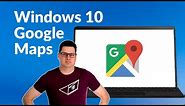 How to get the GOOGLE MAPS app on Windows 10!