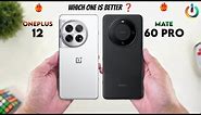 OnePlus 12 Vs Huawei Mate 60 Pro - Which One is Better For You