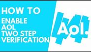 How to enable AOL Mail Two Step Verification | aol.com