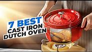 7 Best Cast Iron Dutch Oven