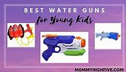 17 Great Water Guns For Young Kids In 2023 - Mommy High Five