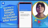Best Way to Bypass Google Account Verification After Reset