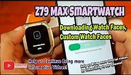 Z79 Max Smartwatch - Downloading Watch Faces, Custom Watch Faces