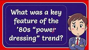What was a key feature of the ’80s “power dressing” trend?