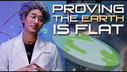 Proving The Earth Is Flat!