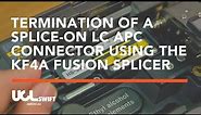 Termination Of A Splice-On LC APC Connector Using The KF4A Fusion Splicer