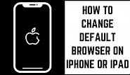 How to Change Default Browser on iPhone or iPad