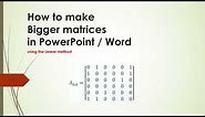 How to make Bigger matrices in PowerPoint / Word 2010/2013...