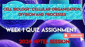 Cell Biology: Cellular organization, division and processes Week 1 Quiz Assignment | NPTEL 2024 |
