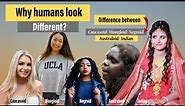 Why do Humans look different? | What are different Human Races? | Human Races Evolution