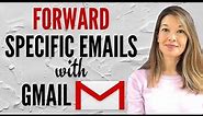 Forwarding Specific Emails with Gmail