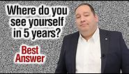 Where Do You See Yourself in 5 Years? | Best Answer (from former CEO)