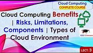 L3: Cloud Computing Benefits | Risks, Limitations, Components | Types of Cloud Environment