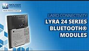 LAIRD CONNECTIVITY Lyra 24 Series BLUETOOTH® Module: New Product Brief | Mouser Electronics