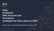 Architectural Patterns for Data Lakes on AWS - S3, Encryption and Multi-Account Strategies