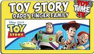Toy Story Daddy Finger Family Sing-a-Song on Its Toy Time Tv