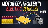 Motor Controllers in Electric Vehicle | Motor Controller Working (Part 1)