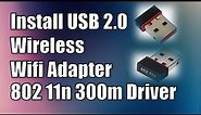 How to Download Install USB 2.0 Wireless Wifi Adapter 802 11n 300m Driver