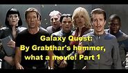 Galaxy Quest: By Grabthar's hammer, what a movie! Part 1