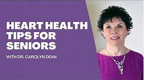 Heart Health Tips for Seniors with Dr. Carolyn Dean