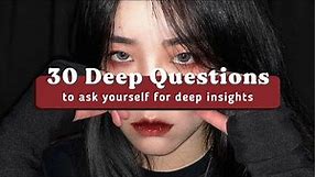 30 Deep Questions to Ask Yourself for Deep Insights