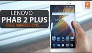 Lenovo PHAB 2 Plus : First Look | Hands on | Launch | Price