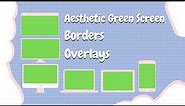 6 Aesthetic green screen borders overlays 2021