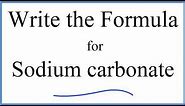 How to Write the Formula for Na2CO3 (Sodium carbonate)