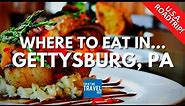 Where to Eat in Gettysburg, PA!