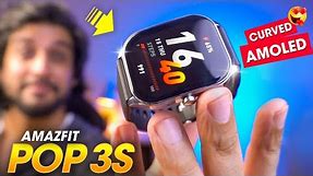 A *CURVED AMOLED* Display Smartwatch!! ⚡️ Amazfit POP 3S Smartwatch Review - REBRANDED!?