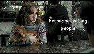 hermione sassing people for 4 minutes straight