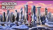 Houston's INSANE City of the Future in 2025!