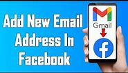 How To Add Gmail In Facebook 2021 | Add New Email Address In Facebook Account | Facebook Mobile App