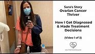 Ovarian Cancer Patient | Sara's Story: How I Got Diagnosed & Treatment Decisions (Video 1/3)
