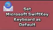 how to set Microsoft Swiftkey keyboard as default keyboard on Android 13