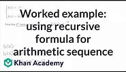 Worked example: using recursive formula for arithmetic sequence | High School Math | Khan Academy