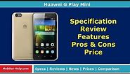 Huawei G play Mini - Specification, Review, Features, Pros & Cons