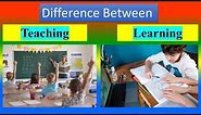 Difference Between Teaching and Learning