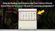 How to Backup and Restore the Start Menu Pinned Icons/Tiles in Windows 10 and 11 running computers ?