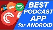 The BEST Podcast Apps for Android!